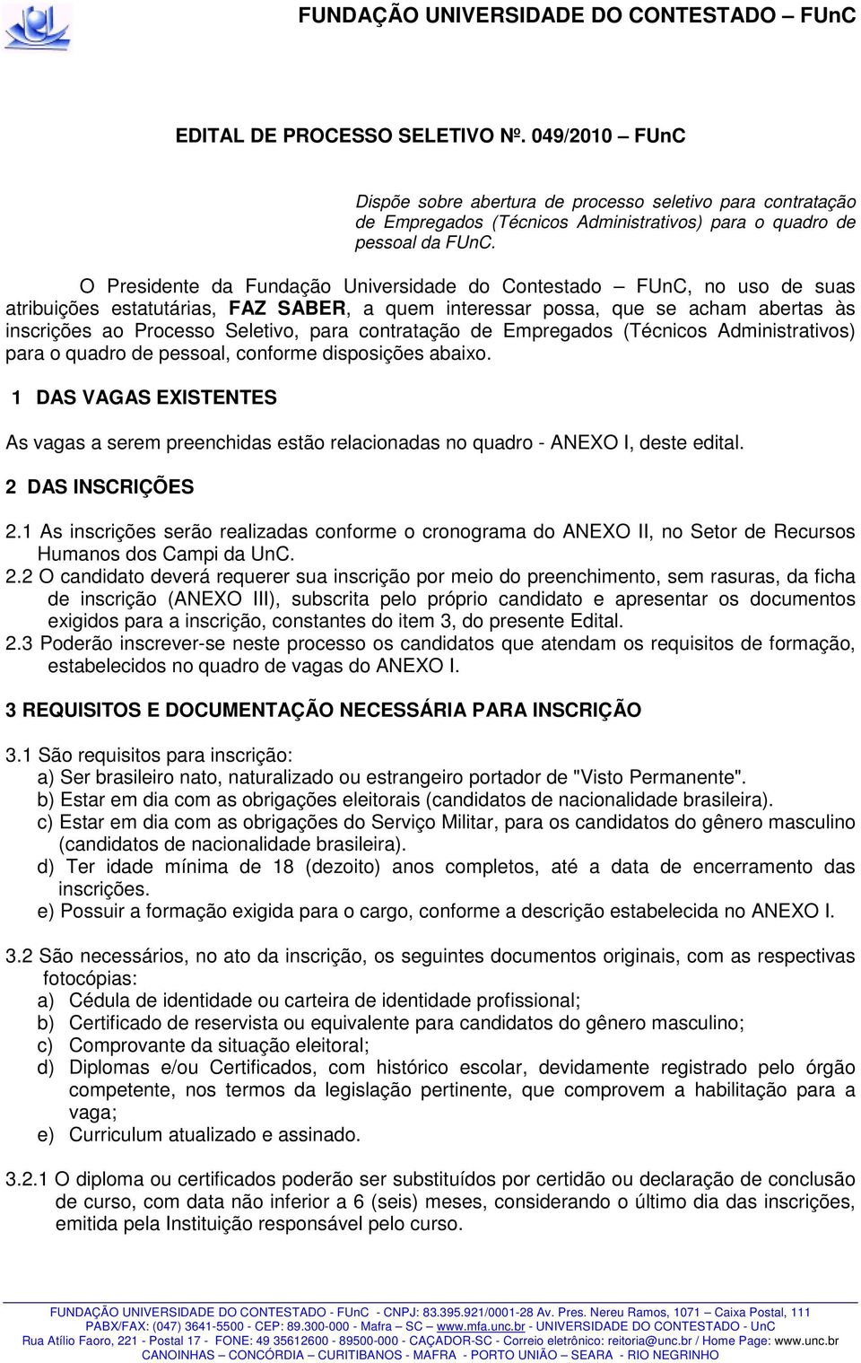 contratação de Empregados (Técnicos Administrativos) para o quadro de pessoal, conforme disposições abaixo.