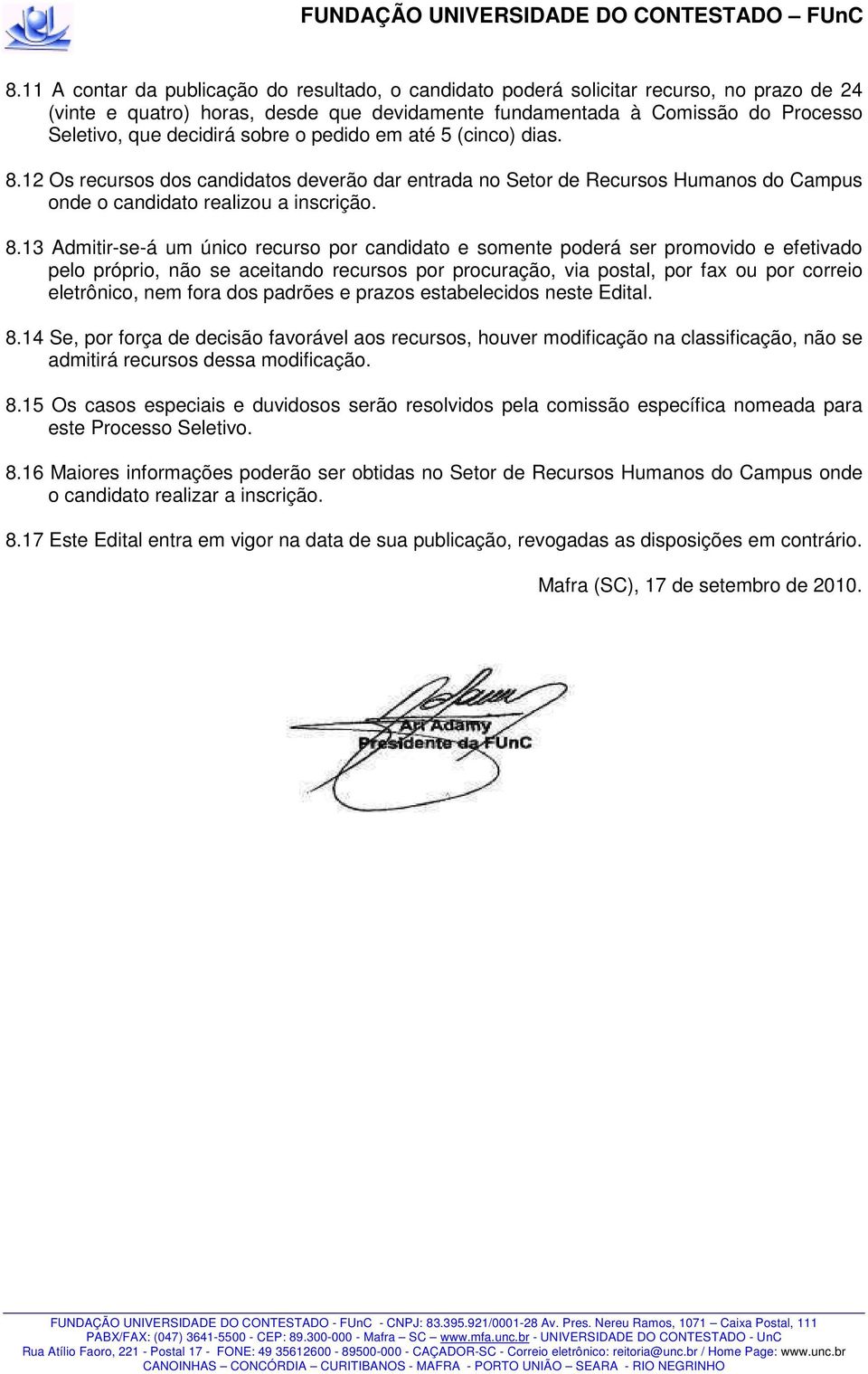 12 Os recursos dos candidatos deverão dar entrada no Setor de Recursos Humanos do Campus onde o candidato realizou a inscrição. 8.