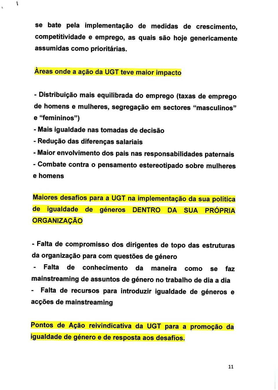 - Falta de conhecimento da maneira como se faz da organização para com questões de género - Falta de compromisso dos dirigentes de topo das estruturas O RGAN IZAÇÃO de igualdade de géneros DENTRO DA