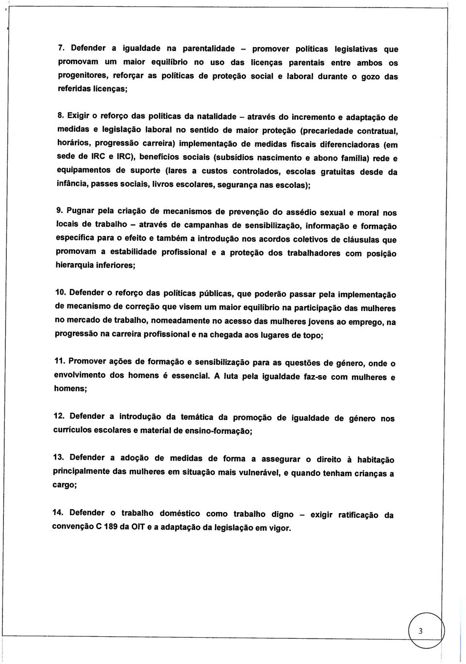 implementação de medidas fiscais diferericiadoras (em promovam um maior equilíbrio no uso das licenças parentais entre ambos os convenção C 189 da OIT e a adaptação da legislação em vigor. 14.