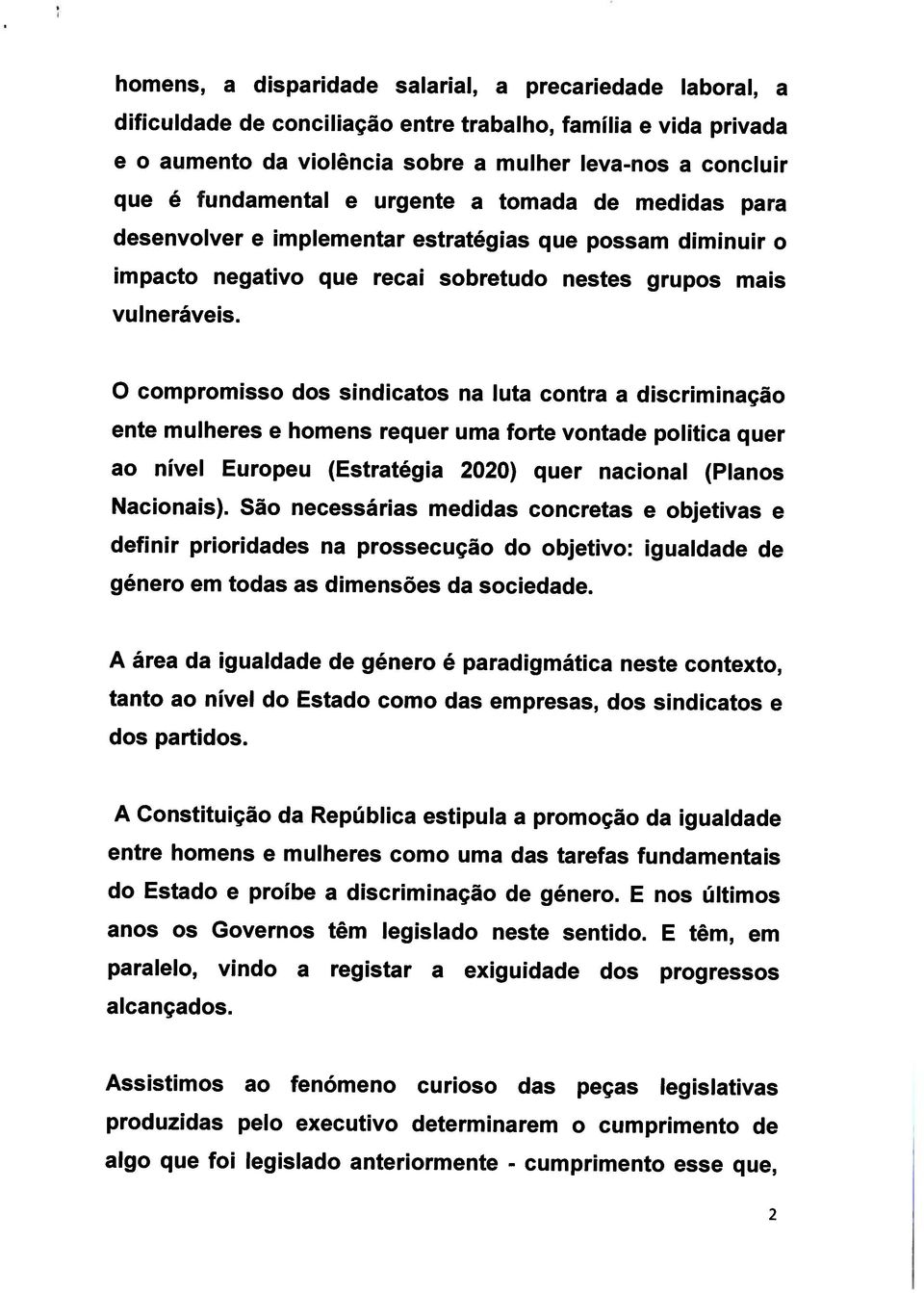 curioso das peças legislativas produzidas pelo executivo determinarem o cumprimento de esse que, anos os Governos têm legislado neste sentido. E têm, em alcançados.