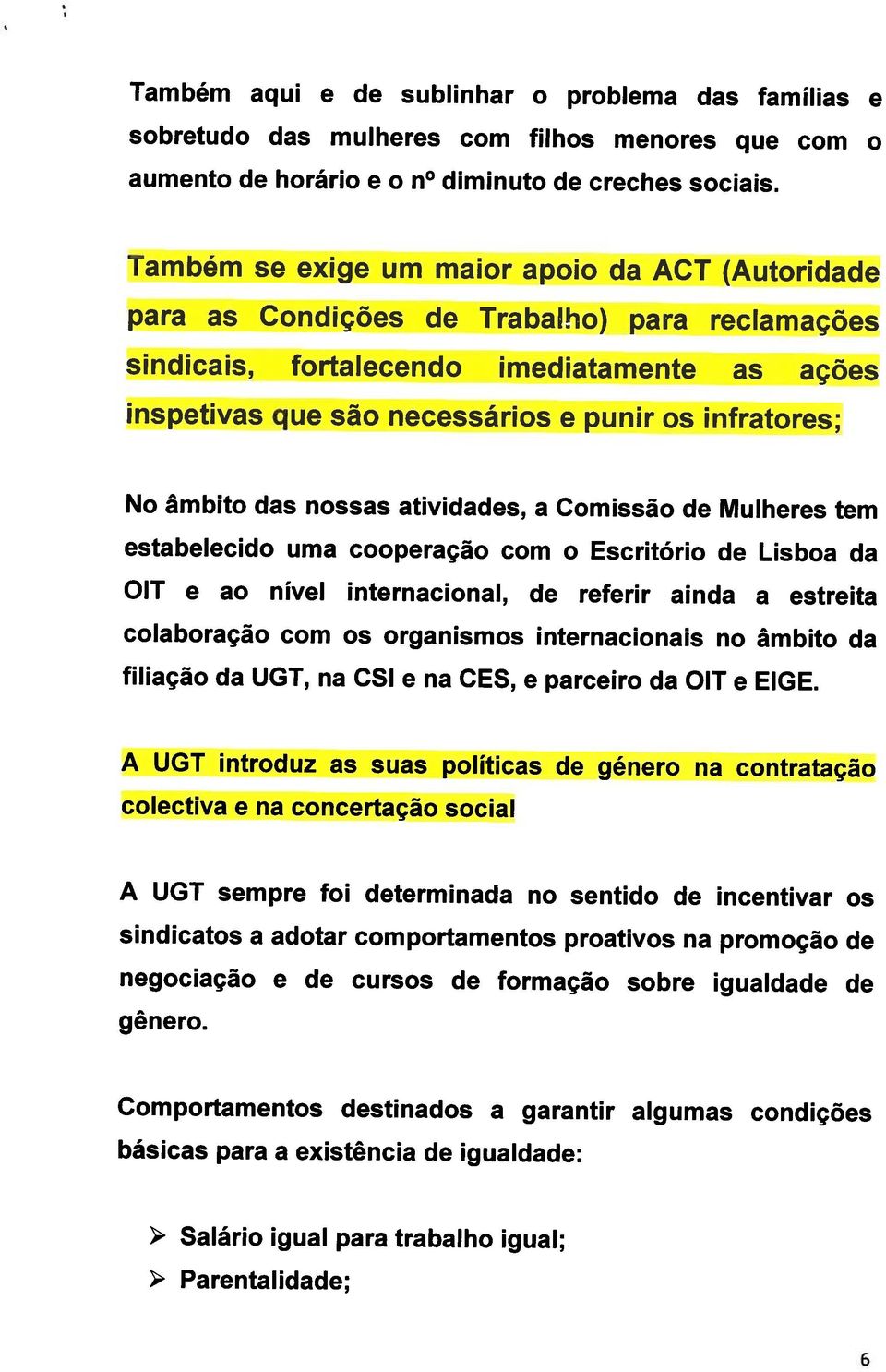 negociação e de cursos de formação sobre igualdade de sindicatos a adotar comportamentos proativos na promoção de A UGT sempre foi determinada no sentido de incentivar os colectiva e na concertação