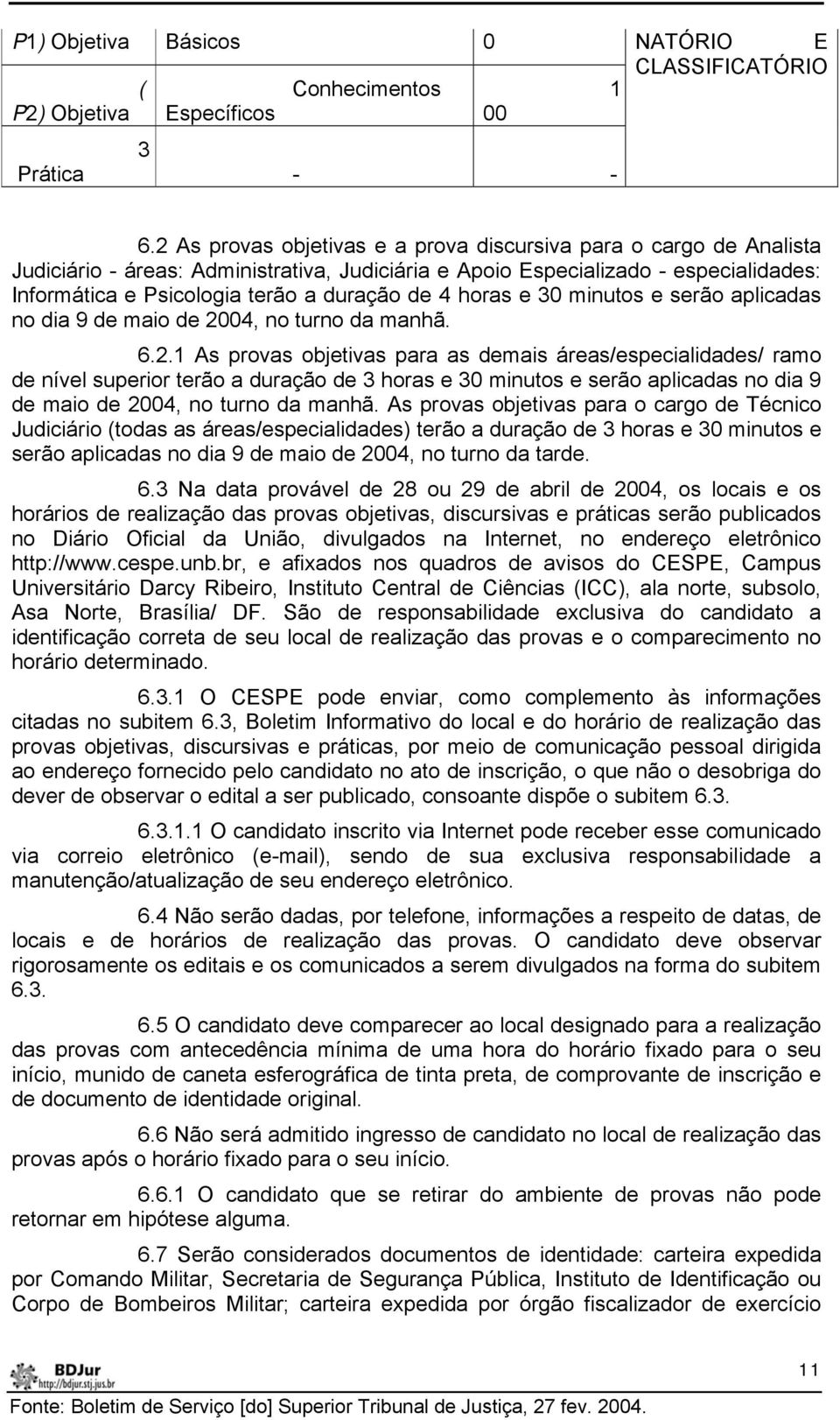 4 horas e 30 minutos e serão aplicadas no dia 9 de maio de 20