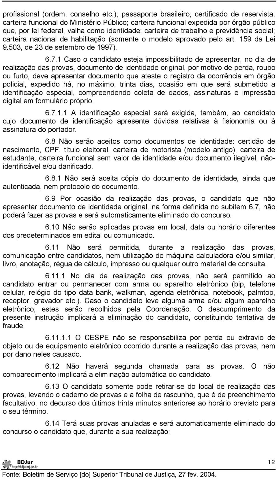 trabalho e previdência social; carteira nacional de habilitação (somente o modelo aprovado pelo art. 159 da Lei 9.503, de 23 de setembro de 1997)