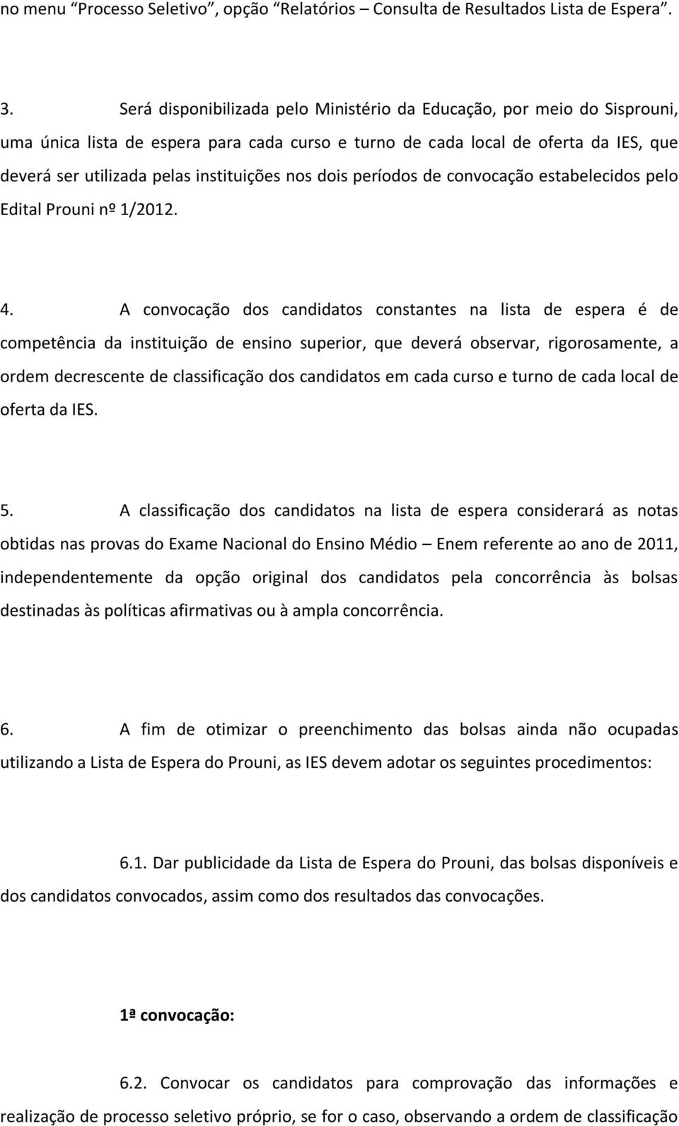 nos dois períodos de convocação estabelecidos pelo Edital Prouni nº 1/2012. 4.