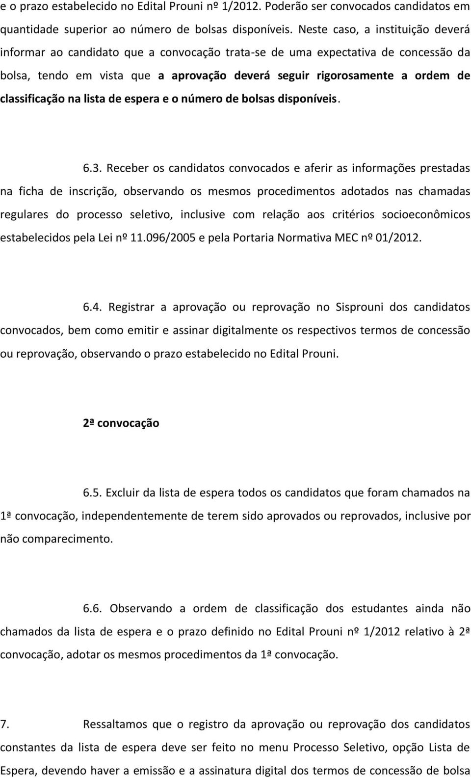 classificação na lista de espera e o número de bolsas disponíveis. 6.3.