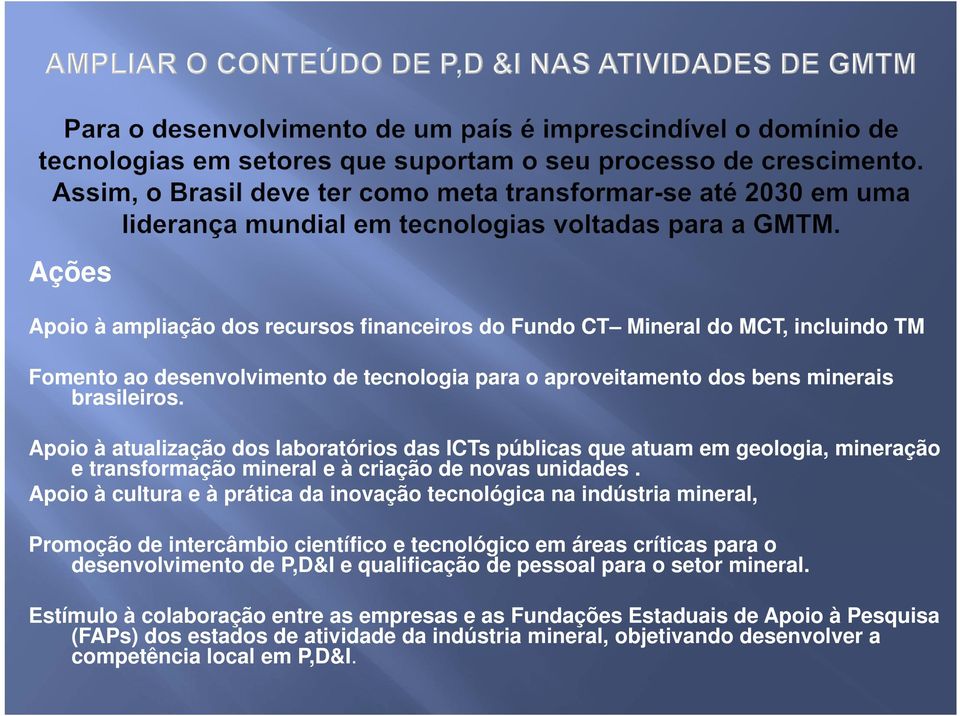 Apoio à cultura e à prática da inovação tecnológica na indústria mineral, Promoção de intercâmbio científico e tecnológico em áreas críticas para o desenvolvimento de P,D&I e