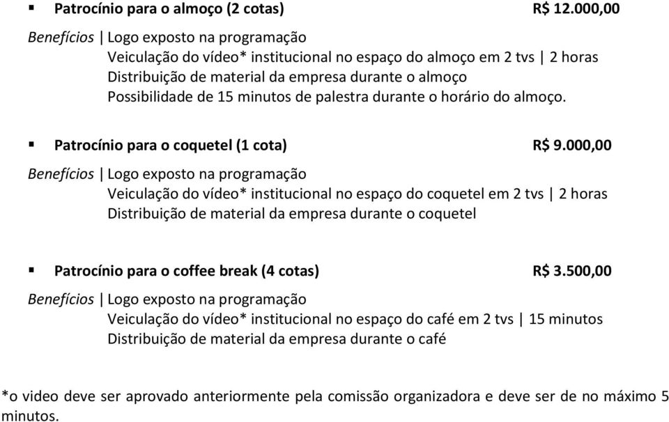 de palestra durante o horário do almoço. Patrocínio para o coquetel (1 cota) R$ 9.