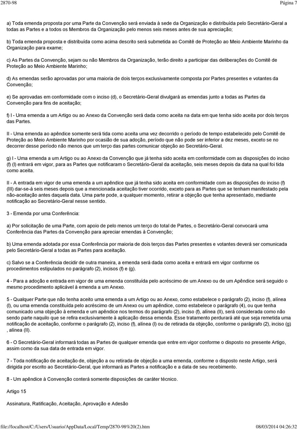 Convenção, sejam ou não Membros da Organização, terão direito a participar das deliberações do Comitê de Proteção ao Meio Ambiente Marinho; d) As emendas serão aprovadas por uma maioria de dois