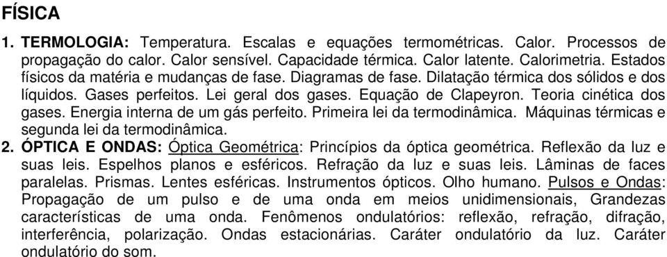 Energia interna de um gás perfeito. Primeira lei da termodinâmica. Máquinas térmicas e segunda lei da termodinâmica. 2. ÓPTICA E ONDAS: Óptica Geométrica: Princípios da óptica geométrica.