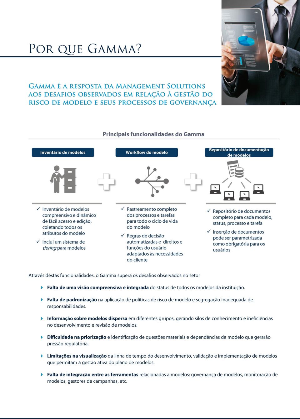 funcionalidades, o Gamma supera os desafios observados no setor 4 Falta de uma visão compreensiva e integrada do status de todos os modelos da instituição.