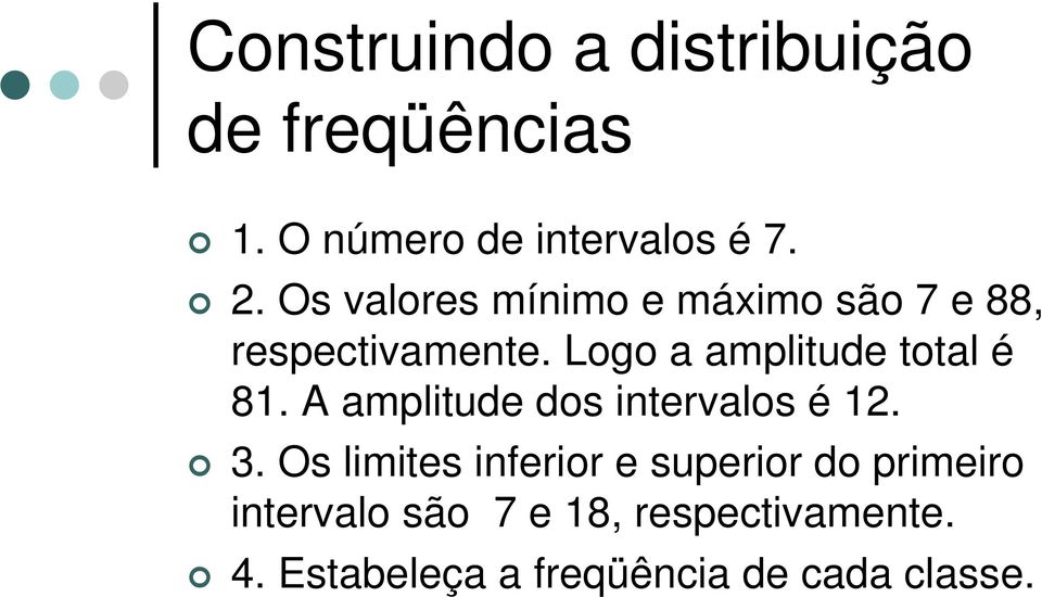 Logo a amplitude total é 8. A amplitude dos intervalos é 2. 3.