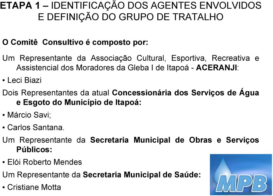 Representantes da atual Concessionária dos Serviços de Água e Esgoto do Município de Itapoá: Márcio Savi; Carlos Santana.