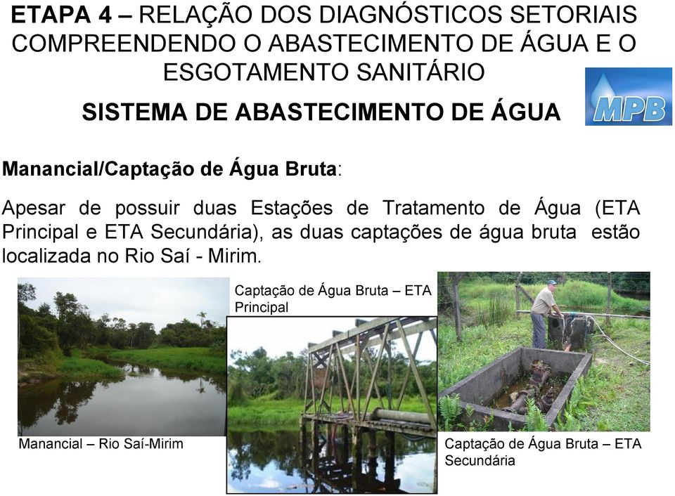 de Água (ETA Principal e ETA Secundária), as duas captações de água bruta estão localizada no Rio Saí