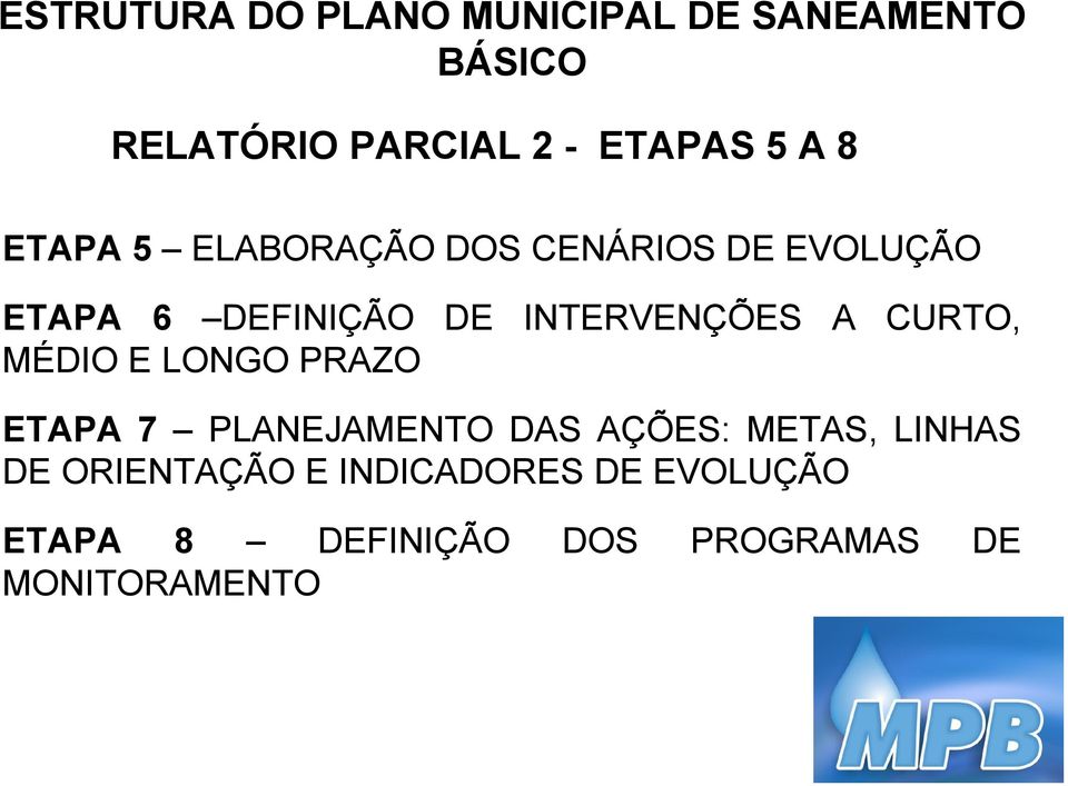 A CURTO, MÉDIO E LONGO PRAZO ETAPA 7 PLANEJAMENTO DAS AÇÕES: METAS, LINHAS DE