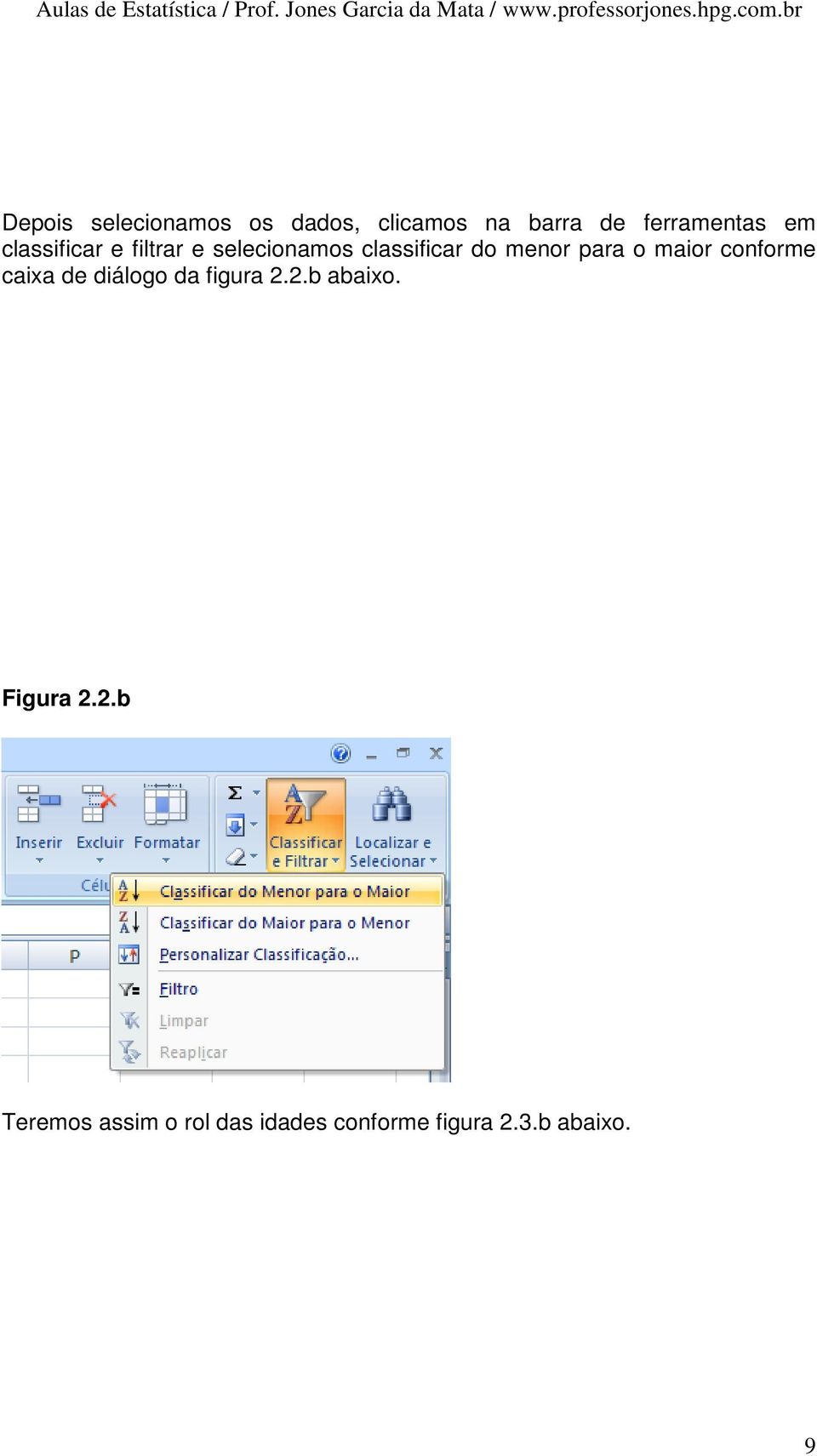 maior conforme caixa de diálogo da figura 2.2.b abaixo. Figura 2.