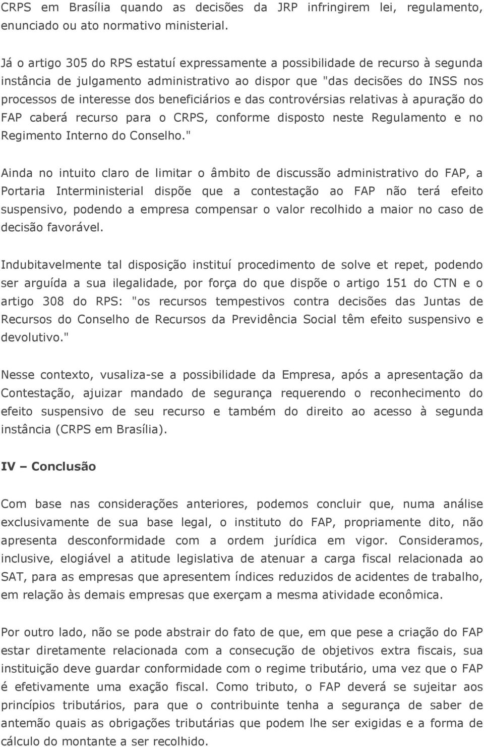 beneficiários e das controvérsias relativas à apuração do FAP caberá recurso para o CRPS, conforme disposto neste Regulamento e no Regimento Interno do Conselho.