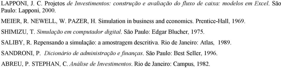 São Paulo: Edgar Blucher, 1975. SALIBY, R. Repensando a simulação: a amostragem descritiva. Rio de Janeiro: Atlas, 1989. SANDRONI, P.