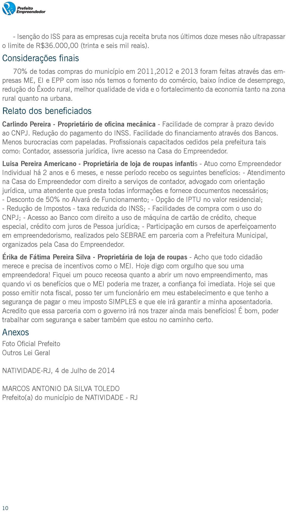 do Êxodo rural, melhor qualidade de vida e o fortalecimento da economia tanto na zona rural quanto na urbana.