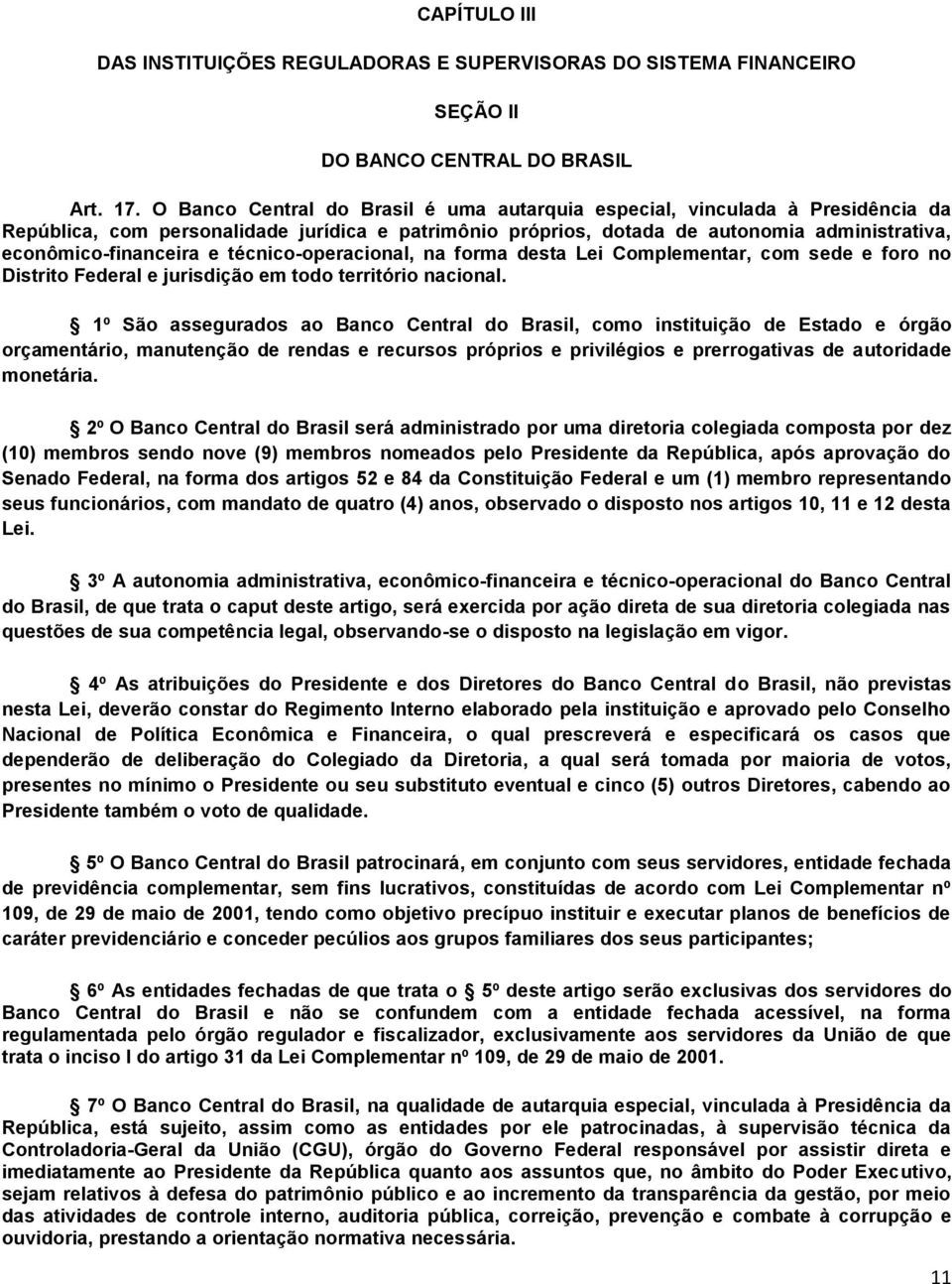 técnico-operacional, na forma desta Lei Complementar, com sede e foro no Distrito Federal e jurisdição em todo território nacional.