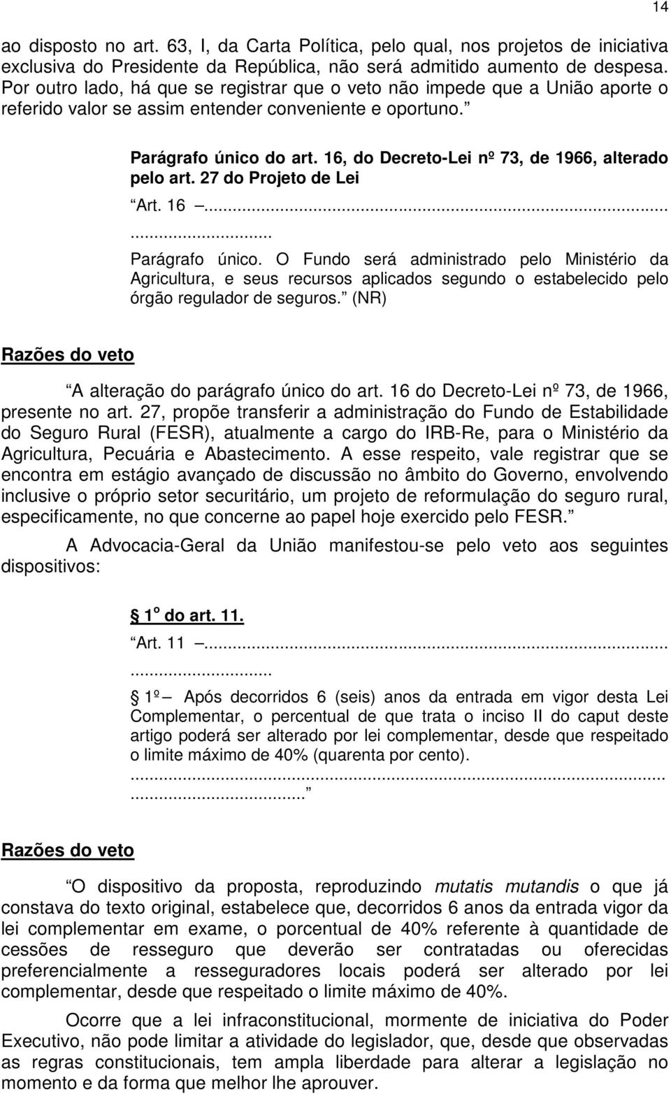 16, do Decreto-Lei nº 73, de 1966, alterado pelo art. 27 do Projeto de Lei Art. 16...... Parágrafo único.