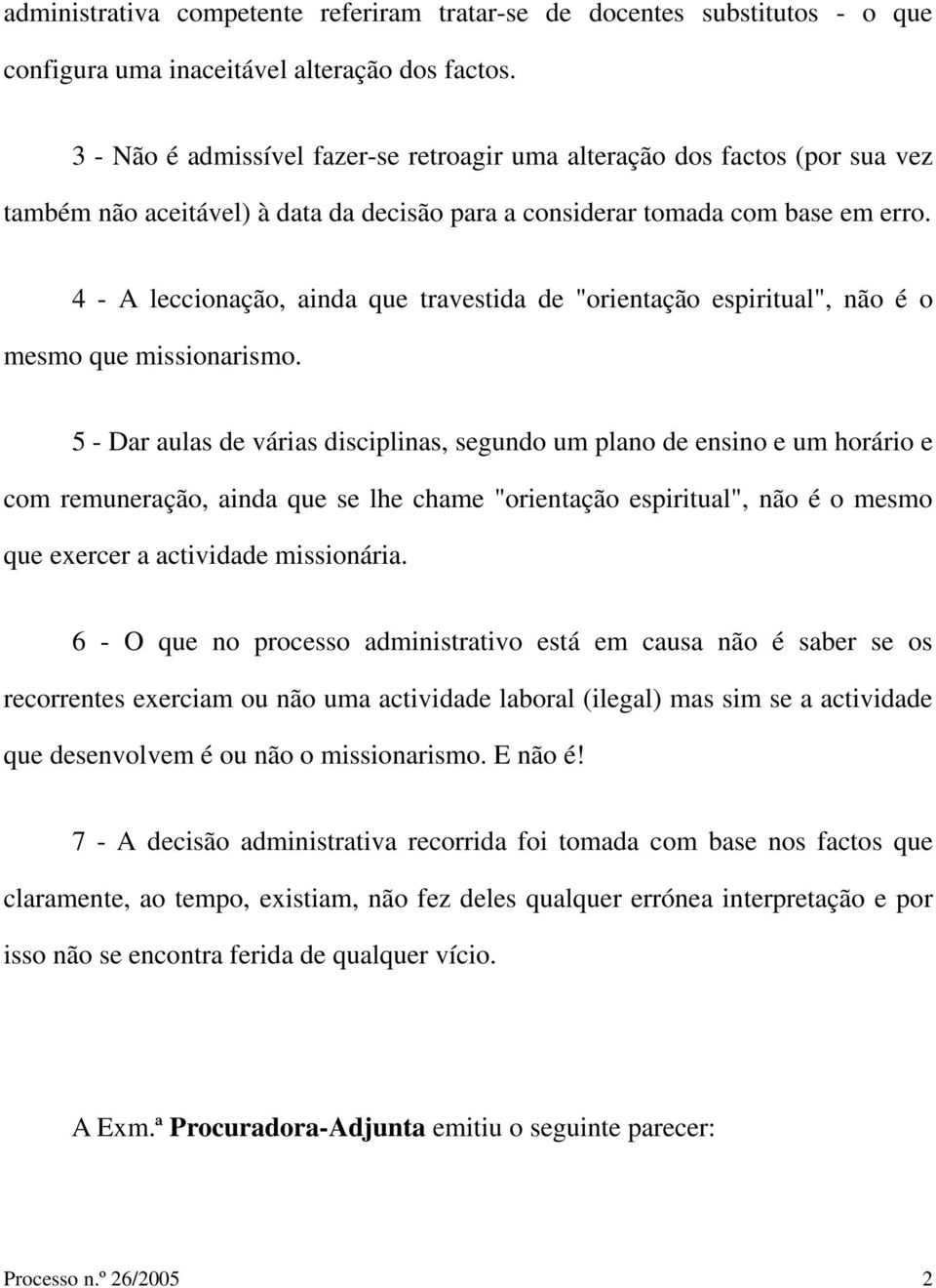 4 - A leccionação, ainda que travestida de "orientação espiritual", não é o mesmo que missionarismo.