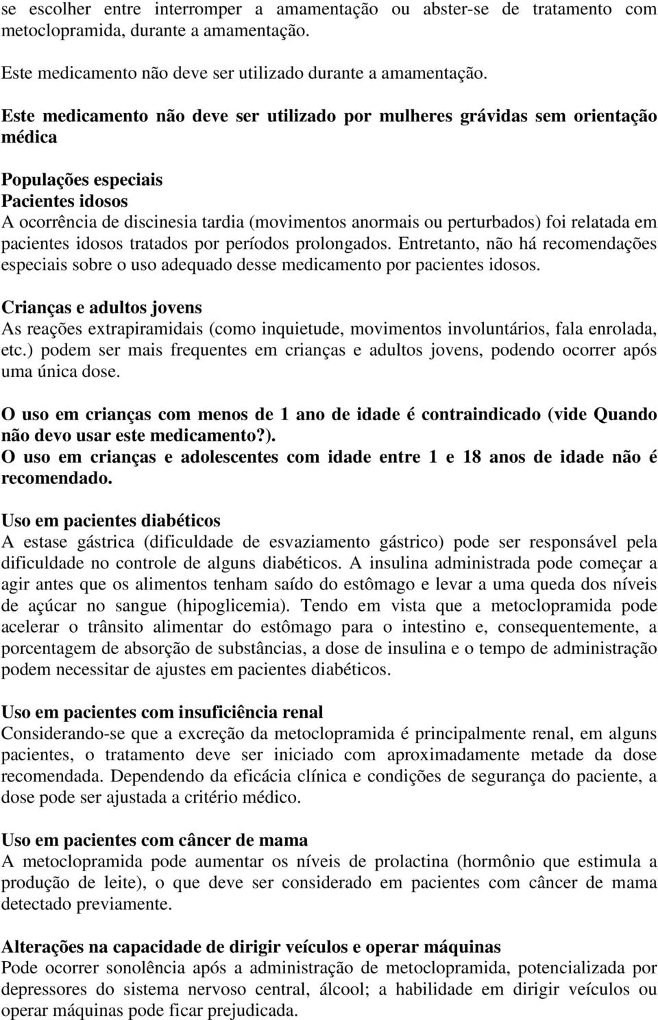 relatada em pacientes idosos tratados por períodos prolongados. Entretanto, não há recomendações especiais sobre o uso adequado desse medicamento por pacientes idosos.