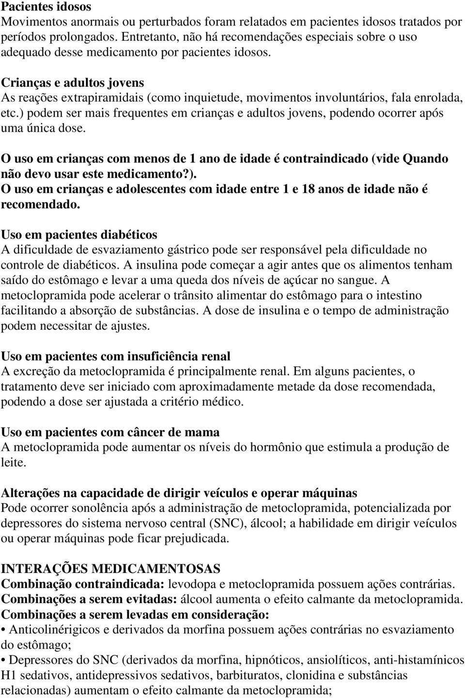 Crianças e adultos jovens As reações extrapiramidais (como inquietude, movimentos involuntários, fala enrolada, etc.