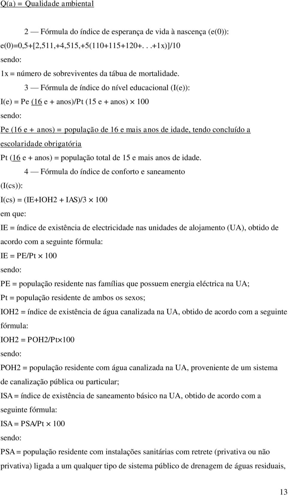 obrigatória Pt (16 e + anos) = população total de 15 e mais anos de idade.