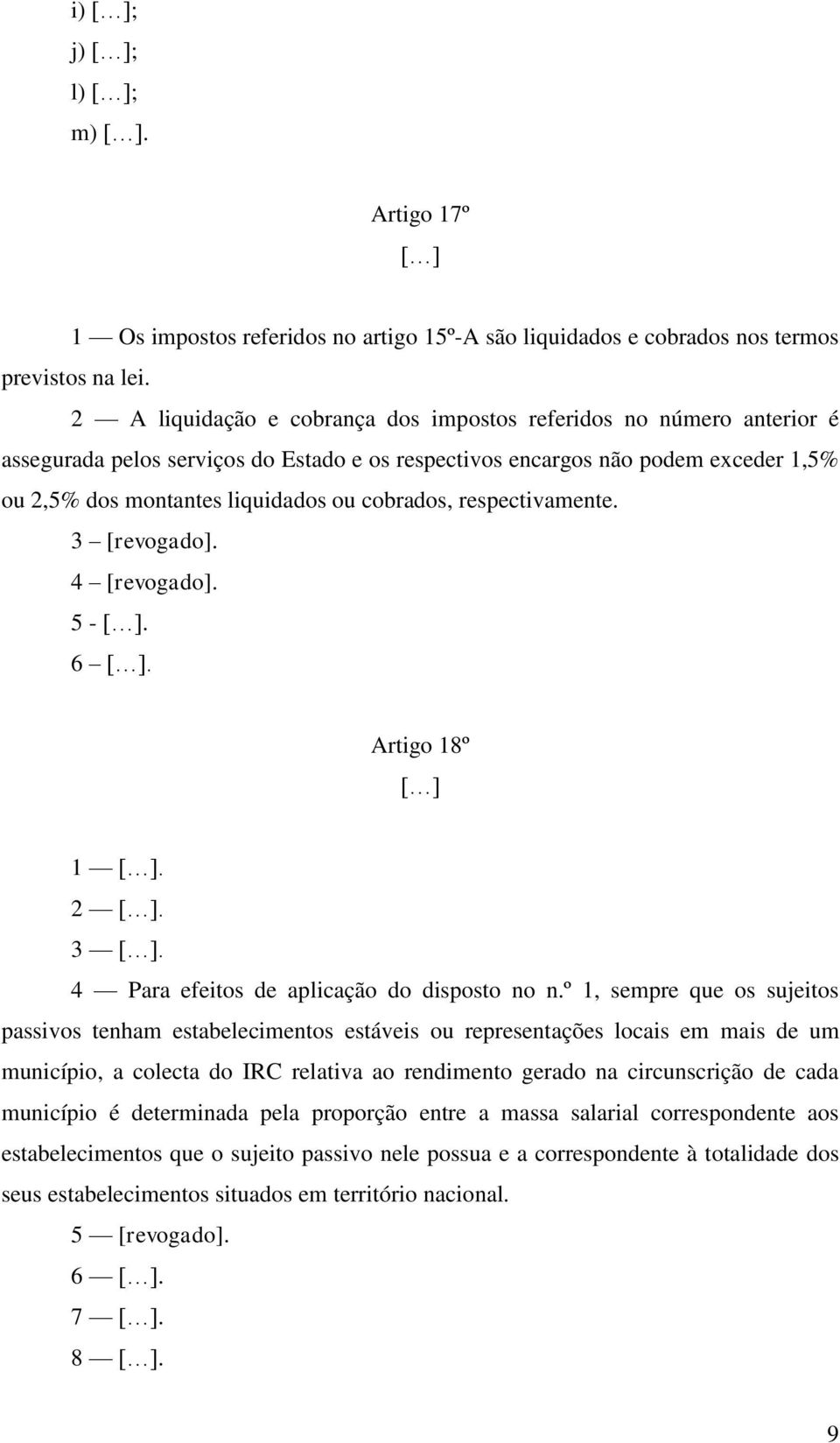 cobrados, respectivamente. 3 [revogado]. 4 [revogado]. 5 -. 6. Artigo 18º 1. 2. 3. 4 Para efeitos de aplicação do disposto no n.