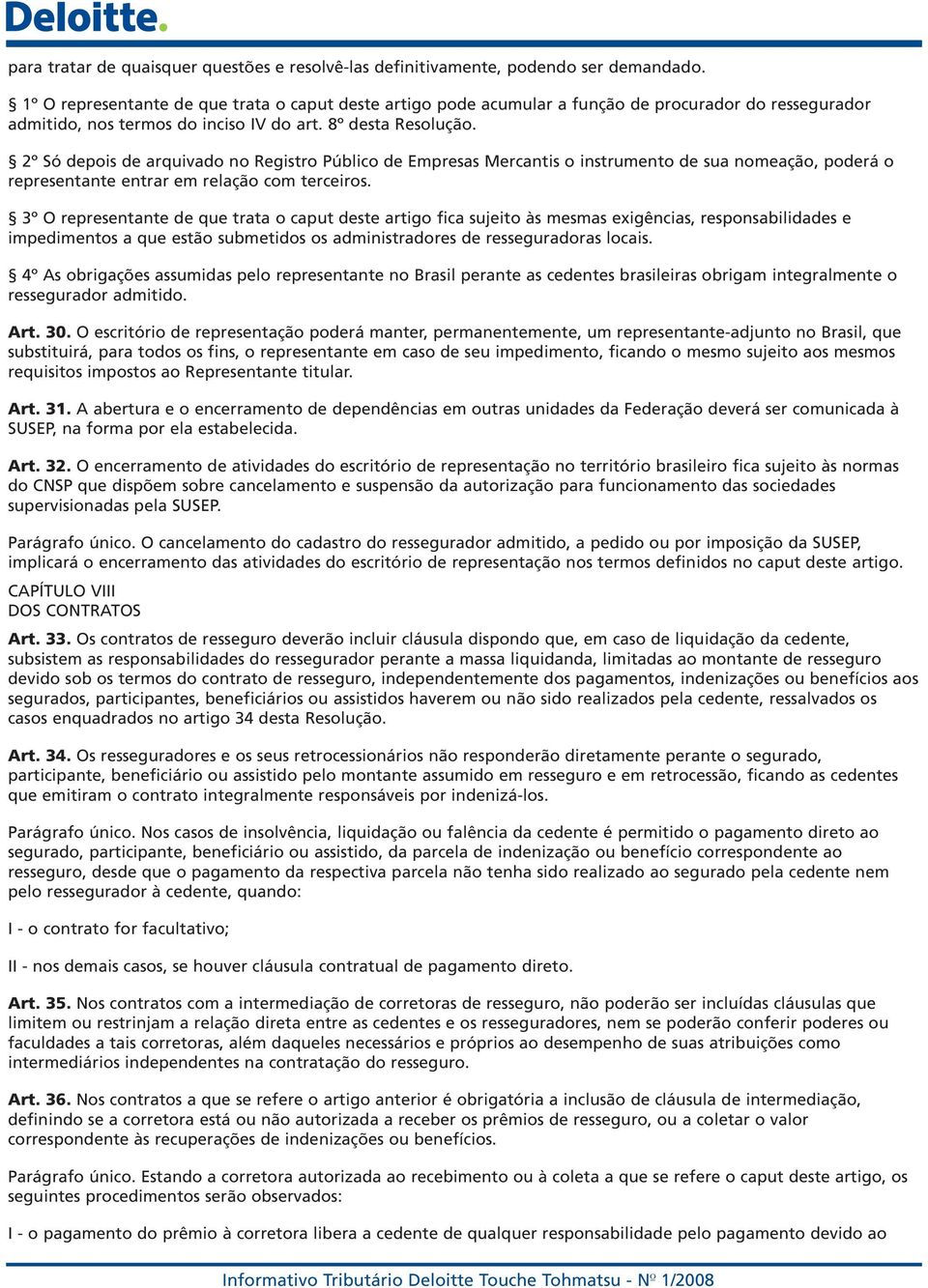 2º Só depois de arquivado no Registro Público de Empresas Mercantis o instrumento de sua nomeação, poderá o representante entrar em relação com terceiros.