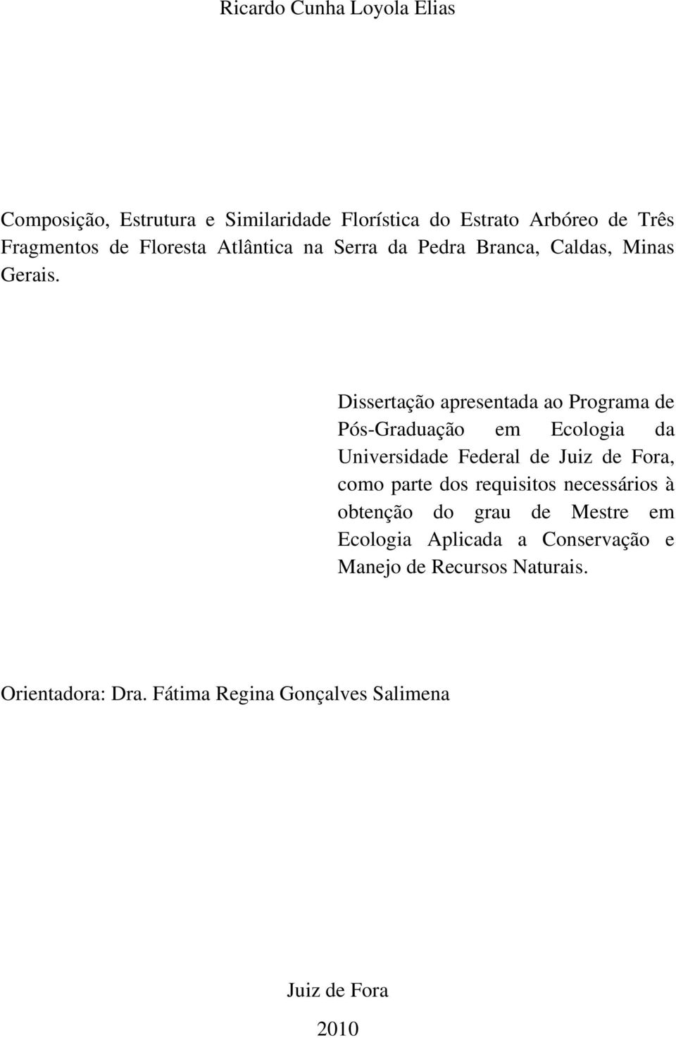 Dissertação apresentada ao Programa de Pós-Graduação em Ecologia da Universidade Federal de Juiz de Fora, como parte dos