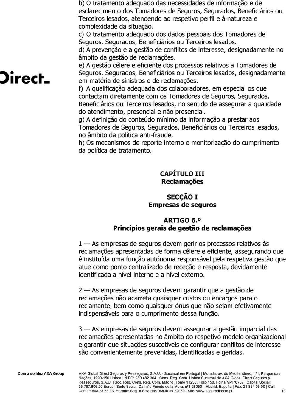 d) A prevenção e a gestão de conflitos de interesse, designadamente no âmbito da gestão de reclamações.