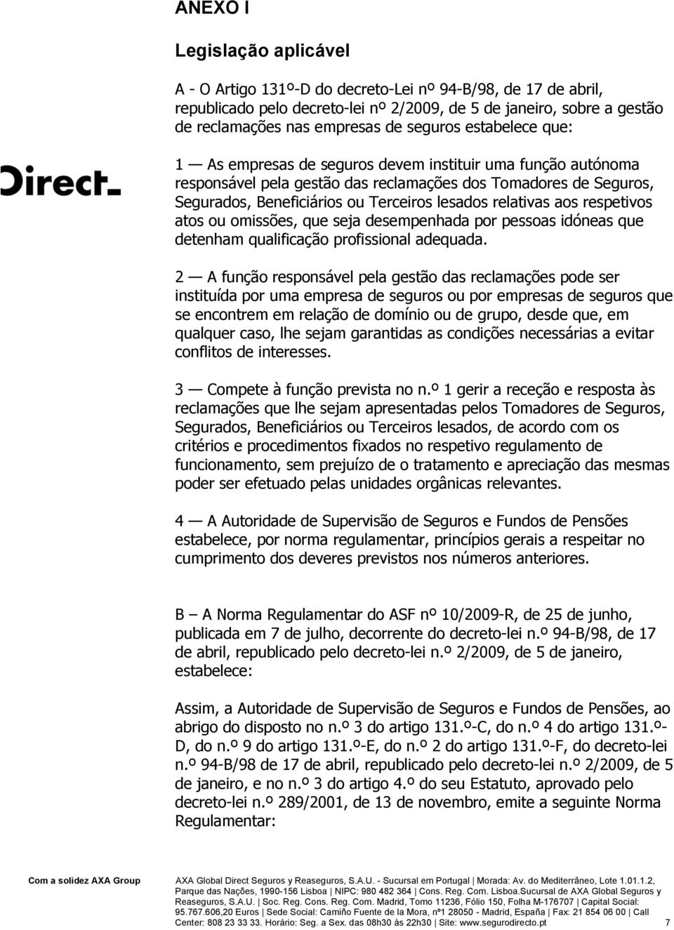 relativas aos respetivos atos ou omissões, que seja desempenhada por pessoas idóneas que detenham qualificação profissional adequada.