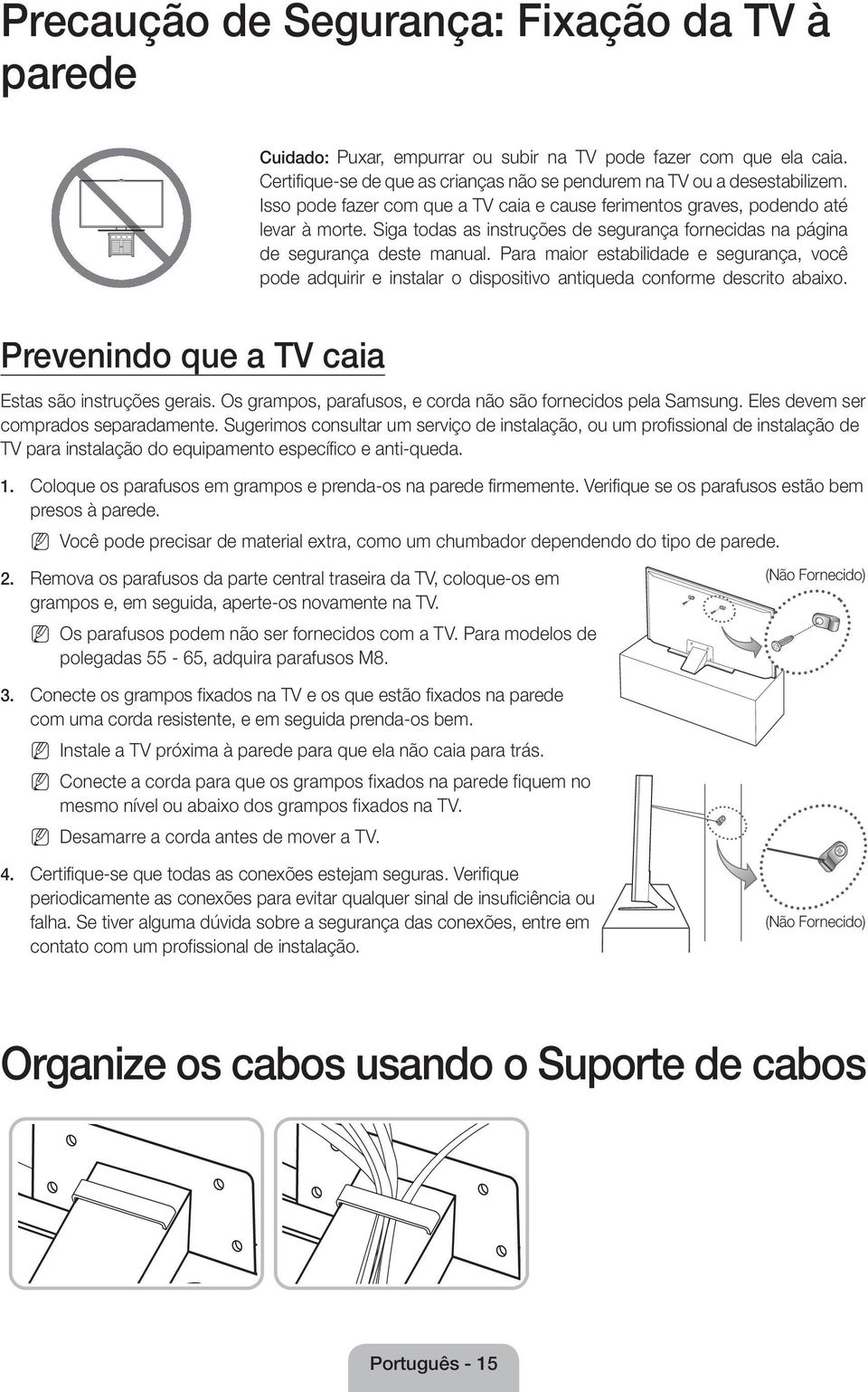 Para maior estabilidade e segurança, você pode adquirir e instalar o dispositivo antiqueda conforme descrito abaixo. Prevenindo que a TV caia Estas são instruções gerais.