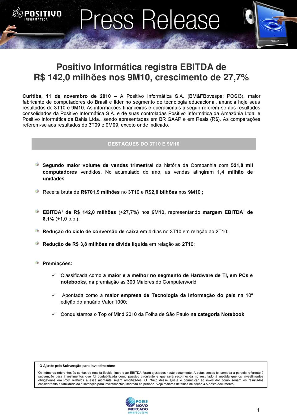 e Positivo Informática da Bahia Ltda., sendo apresentadas em BR GAAP e em Reais (R$). As comparações referem-se aos resultados do 3T09 e, exceto onde indicado.