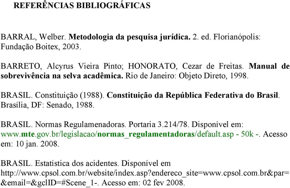 Constituição da República Federativa do Brasil. Brasília, DF: Senado, 1988. BRASIL. Normas Regulamenadoras. Portaria 3.214/78. Disponível em: www.mte.gov.