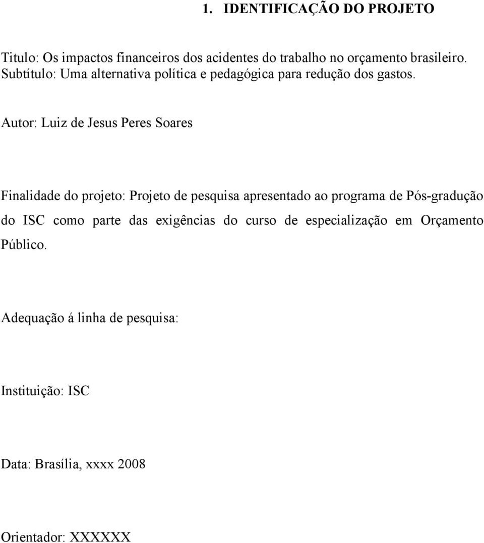 Autor: Luiz de Jesus Peres Soares Finalidade do projeto: Projeto de pesquisa apresentado ao programa de Pós-gradução