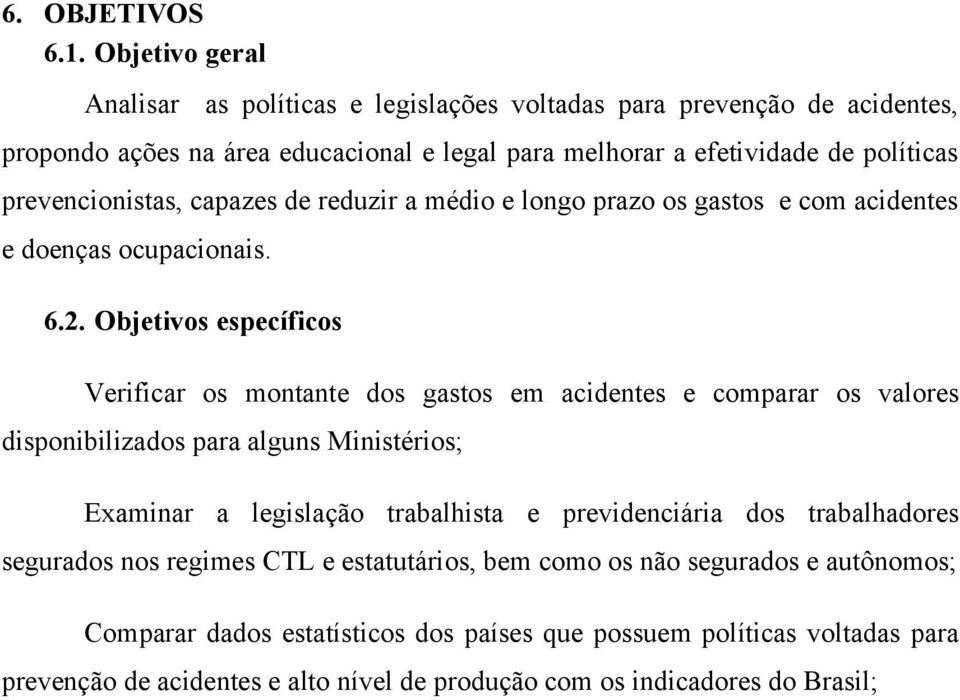 prevencionistas, capazes de reduzir a médio e longo prazo os gastos e com acidentes e doenças ocupacionais. 6.2.