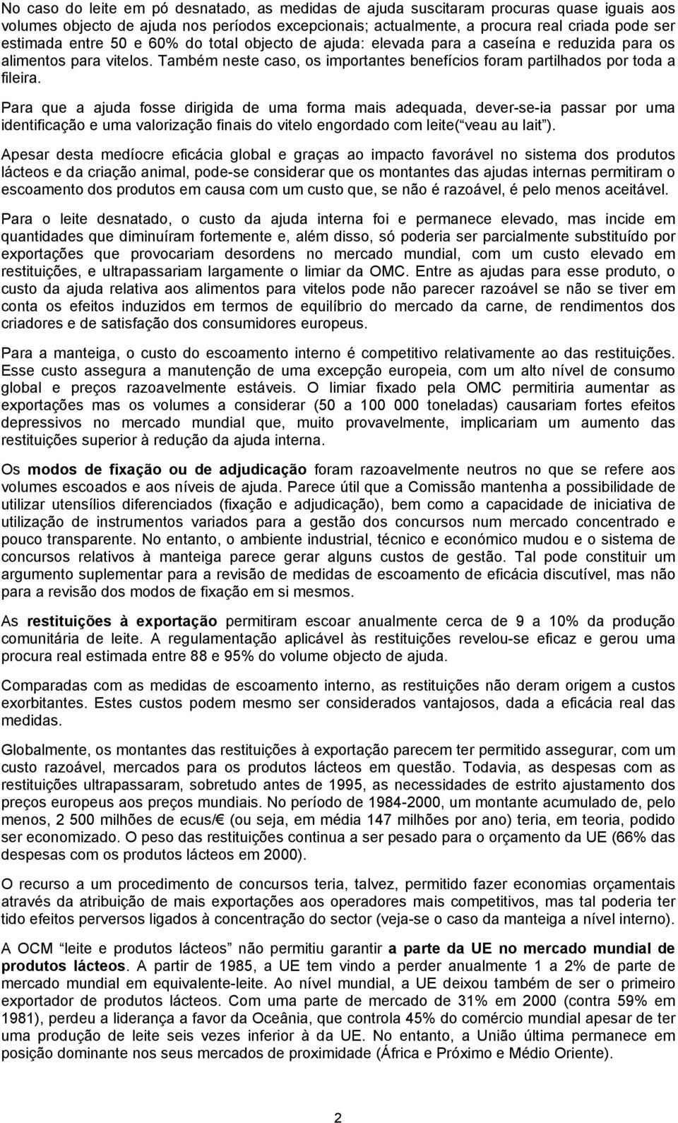 Para que a ajuda fosse dirigida de uma forma mais adequada, dever-se-ia passar por uma identificação e uma valorização finais do vitelo engordado com leite( veau au lait ).