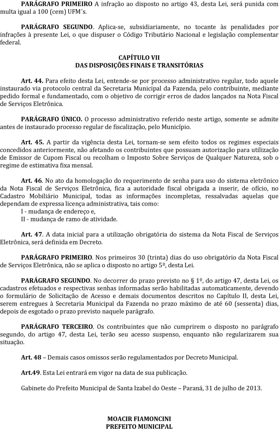 CAPÍTULO VII DAS DISPOSIÇÕES FINAIS E TRANSITÓRIAS Art. 44.