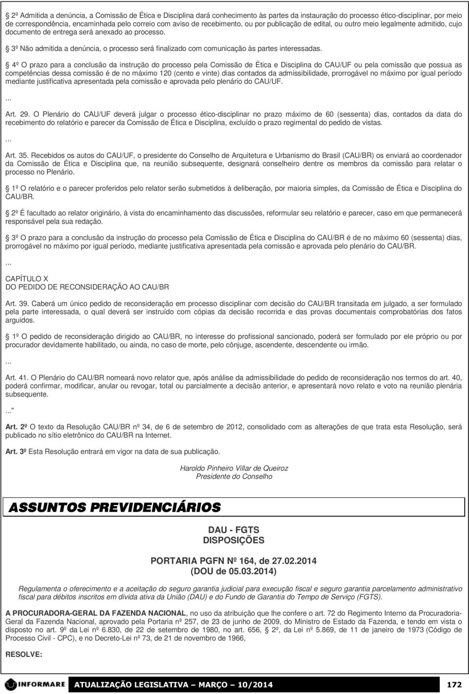 3º Não admitida a denúncia, o processo será finalizado com comunicação às partes interessadas.