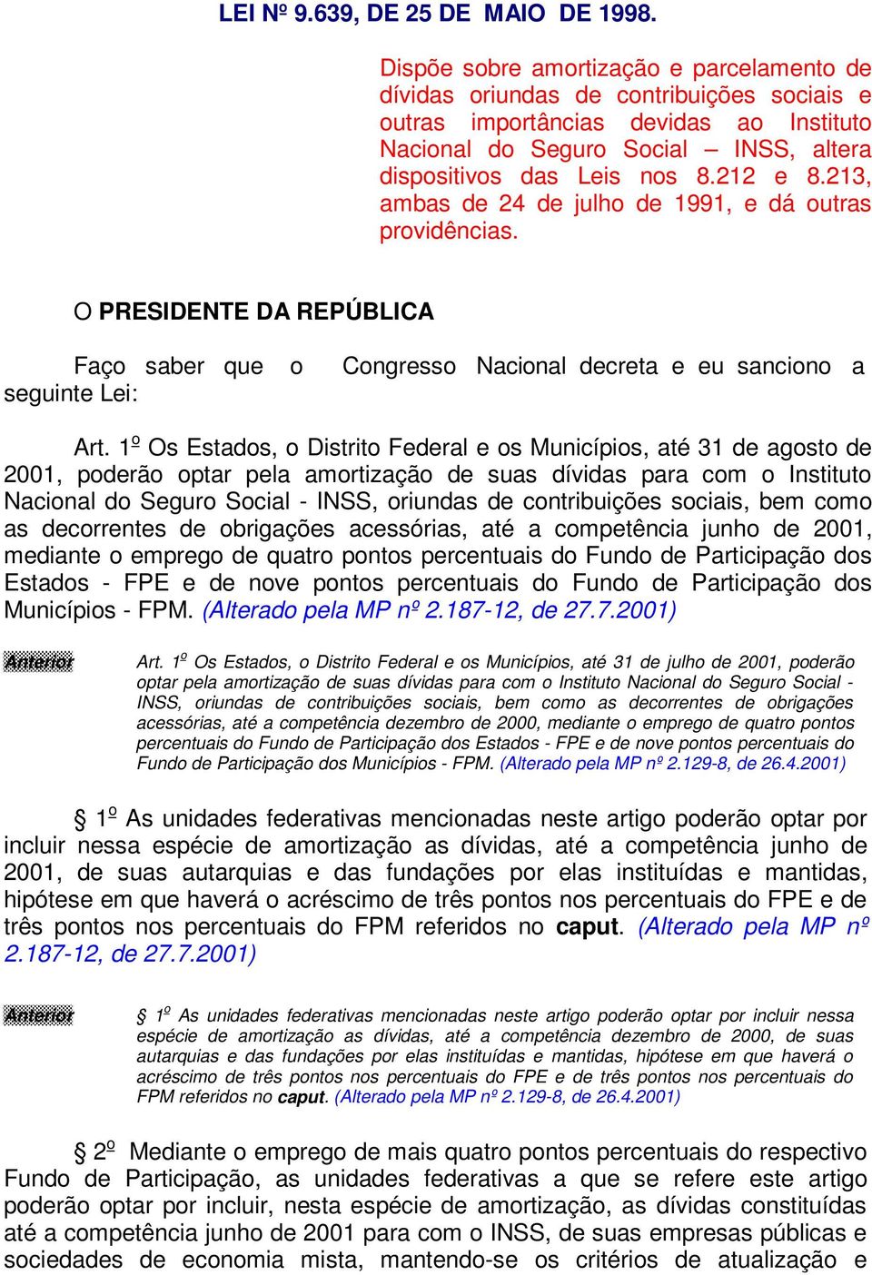 212 e 8.213, ambas de 24 de julho de 1991, e dá outras providências. O PRESIDENTE DA REPÚBLICA Faço saber que o Congresso Nacional decreta e eu sanciono a seguinte Lei: Art.