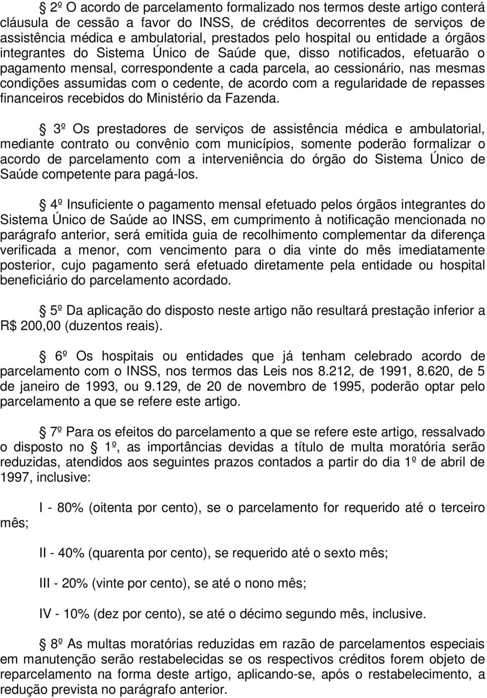 com o cedente, de acordo com a regularidade de repasses financeiros recebidos do Ministério da Fazenda.