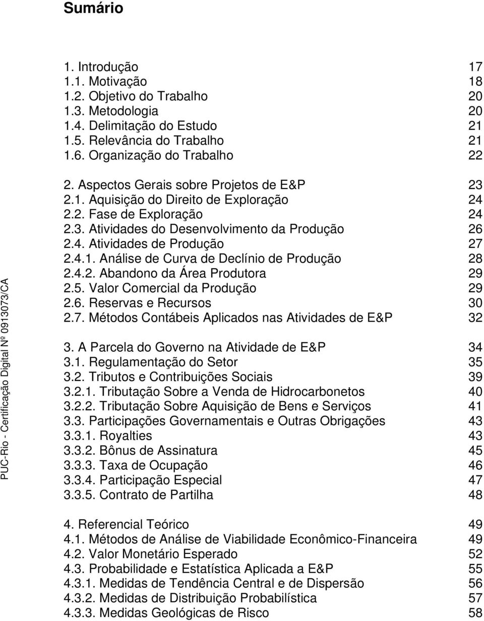 4.2. Abandono da Área Produtora 29 2.5. Valor Comercial da Produção 29 2.6. Reservas e Recursos 30 2.7. Métodos Contábeis Aplicados nas Atividades de E&P 32 3.