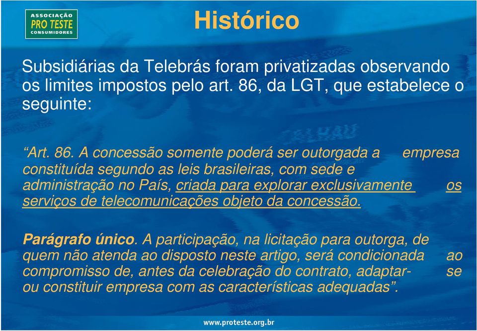 A concessão somente poderá ser outorgada a empresa constituída segundo as leis brasileiras, com sede e os administração no País, criada para explorar