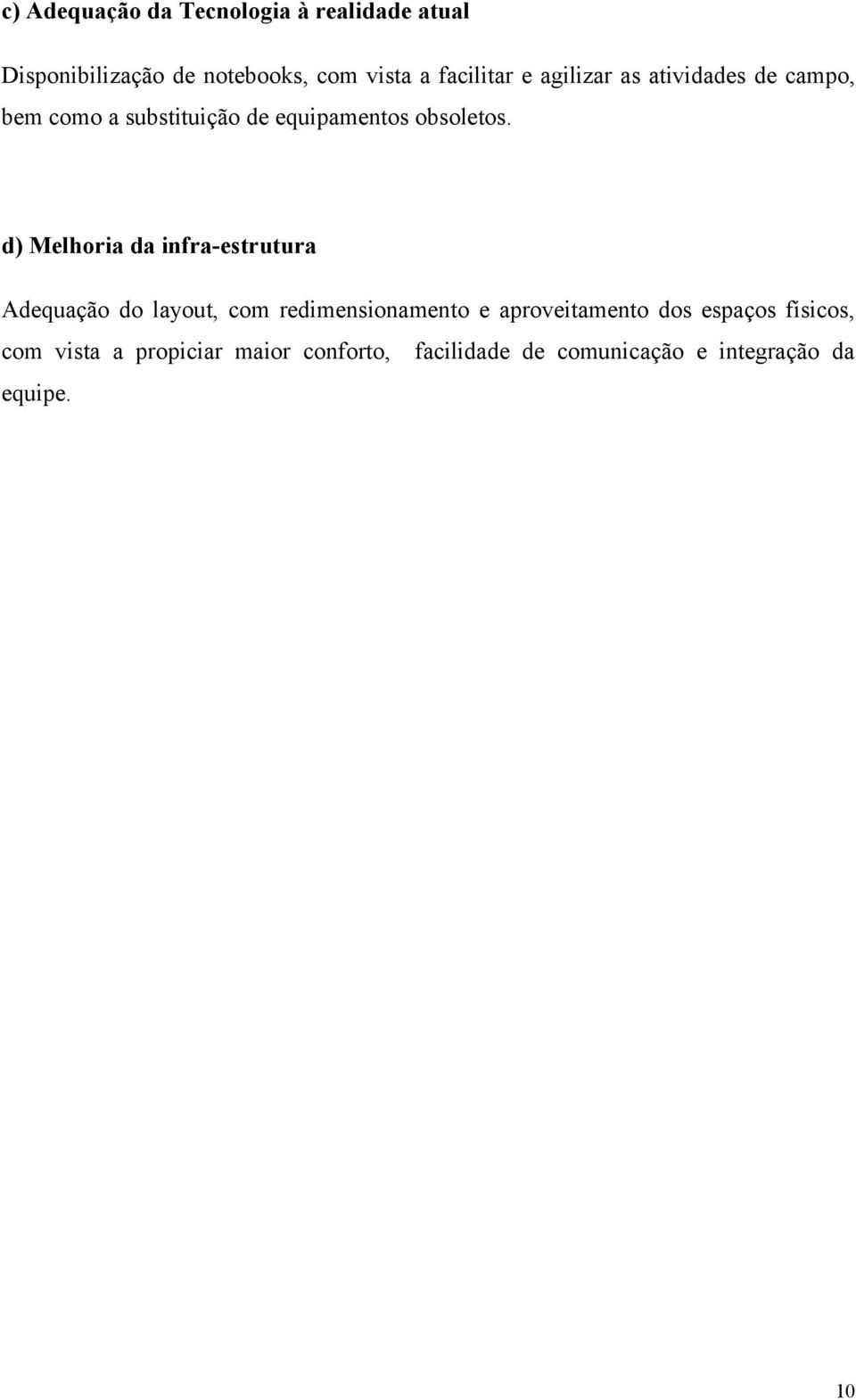 d) Melhoria da infra-estrutura Adequação do layout, com redimensionamento e aproveitamento dos