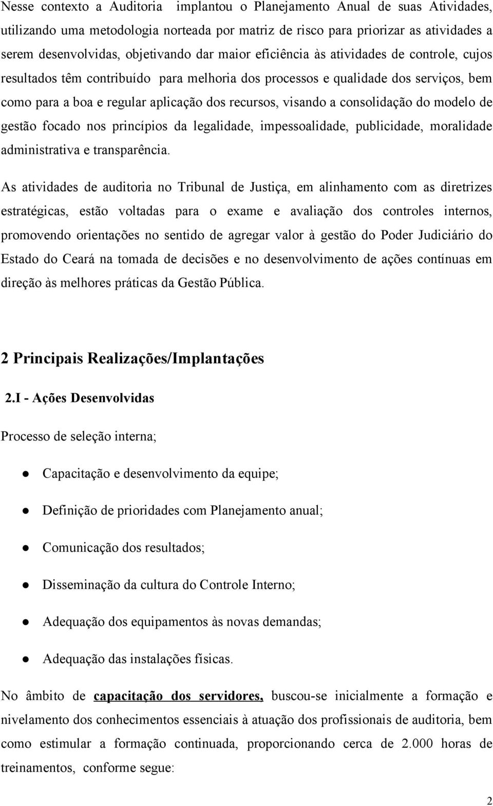 consolidação do modelo de gestão focado nos princípios da legalidade, impessoalidade, publicidade, moralidade administrativa e transparência.