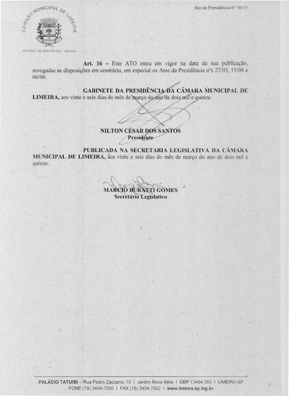 GABINETE DA PRESIDÊNCIM)A CAMARA MUNICIPAL DE LIMEIRA, aos vinte e seis dias do mês de arço d lio 7de dois nfire a uinze.