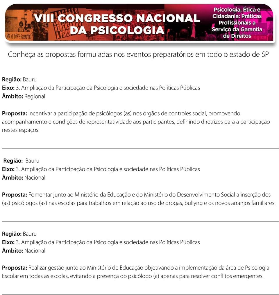 Proposta: Fomentar junto ao Ministério da Educação e do Ministério do Desenvolvimento Social a inserção dos (as) psicólogos (as) nas escolas para trabalhos em